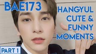 BAE173 Hangyul Funny and Cute Moments Part 1