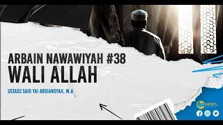 Arbain nawawiyah#38 (Wali Allah) - Ustadz Said Yai Ardiansyah, M.A.