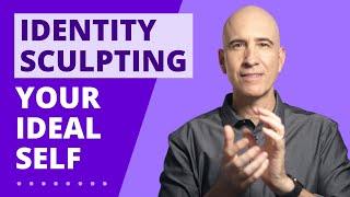 Identity Sculpting: Build Your Ideal Self