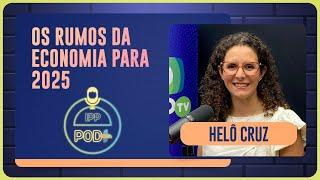 OS RUMOS DA ECONOMIA PARA 2025 | HELÔ CRUZ | Podcast IPP Pod+ | IPP TV