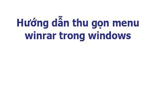 Hướng dẫn thu gọn menu winrar trong windows - FullHD