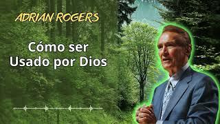 Cómo ser Usado por Dios - Adrián Rogers Oficial 2024