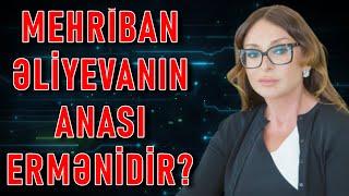 Mehriban Əliyevanın anası ermənidir?