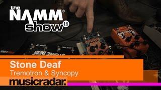 NAMM 2016: Stone Deaf Tremotron and Syncopy