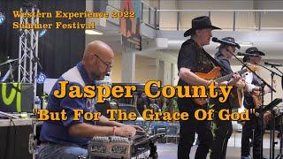 Jasper County - But For the Grace of God (at the Western Experience 2022)