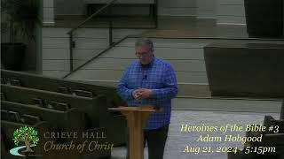 Heroines of the Bible #3 - Adam Hobgood - Aug 21, 2024 - 5:15pm