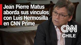 ENTREVISTA | Jean Pierre Matus aborda sus vínculos con Luis Hermosilla en CNN Prime