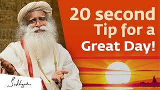 A 20-second Tip for a Great Day! | Sadhguru