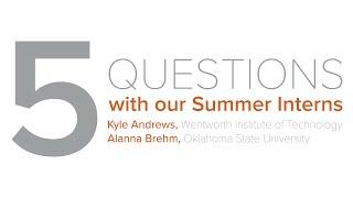 5 Questions with our Summer Interns