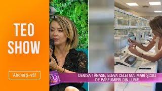 Teo Show (18.07.2019) - Denisa Tanase, eleva celei mai mari scoli de parfumieri din lume!