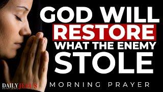 WATCH How God Will Restore What The Enemy Stole (Blessed Morning Prayer)