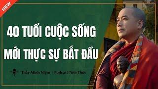 Thầy Minh Niệm - 40 Tuổi Cuộc Sống Mới Thực Sự BẮT ĐẦU (Càng Nghe Càng Thấm) | Podcast Tỉnh Thức