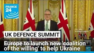 Europe to launch new 'coalition of the willing' to help Ukraine, says Starmer • FRANCE 24 English