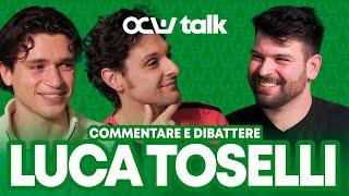 LUCA TOSELLI: LA JUVENTUS NON È IMPORTANTE, È L'UNICA COSA CHE CONTA | OCW TALK