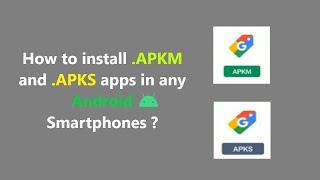 How to install .APKM and .APKS apps in any Android Smartphones ?