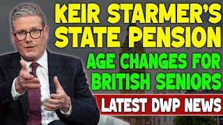 Latest DWP News: Keir Starmer's State Pension Age Changes for British Seniors Revealed