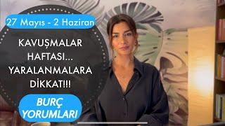 KAVUŞMALAR HAFTASI / FİZİKSEL YARALANMALARA DİKKAT! 27 MAYIS - 2 HAZİRAN BURÇ YORUMLARI