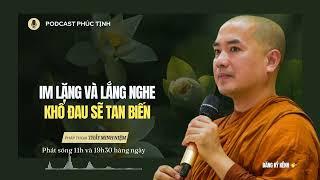 IM LẶNG và LẮNG NGHE Khổ Đau Sẽ Tan Biến | Thầy Minh Niệm | Phúc Tịnh