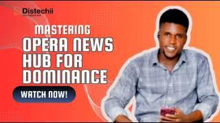 MASTERING OPERA NEWS HUB PLATFORM FOR DOMINANCE || DETAILED COURSE ABOUT OPERA NEWS HUB AND PURPOSE