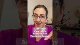 Astrology June 17th Mercury Venus in Cancer nurturing communication