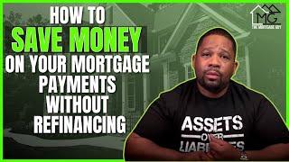 How To SAVE MONEY On Your Mortgage Payments WITHOUT Refinancing