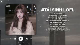 Tái Sinh Lofi - Và Tình Yêu Bắt Đầu Khi Ta Nhìn Vào Mắt Nhau Lofi TikTok - Nhạc Chill TikTok 2024