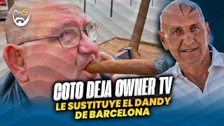 COTO MATAMOROS SE VA DE OWNER TV, Y LLEGA EL DANDY DE BARCELONA, COMO SUSTITUTO