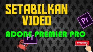 CARA STABILKAN VIDEO ADOBE PREMIER PRO