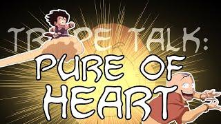 Trope Talk: Pure Of Heart