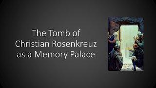 The Rosicrucian Art of Memory: The Tomb of Christian Rosenkreuz ( Fama Fraternitatis)