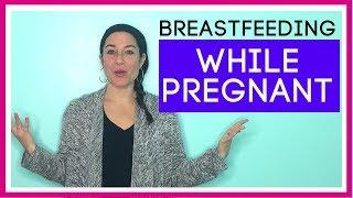 Breastfeeding While Pregnant (What You Need to Know)