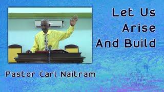 Let Us Arise And Build - Pastor Carl Naitram