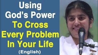 Using God's Power To Cross Problems In Life: Part 2: English: BK Shivani