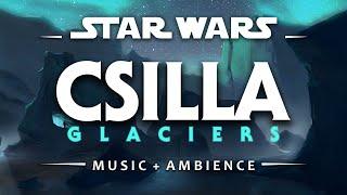 Csilla Glaciers | Star Wars Music + Ambience