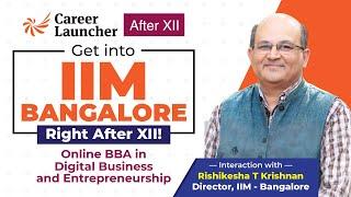 IIM Bangalore Online BBA-DBE | Rishikesha T Krishnan, Director-IIM Bangalore | Career Launcher