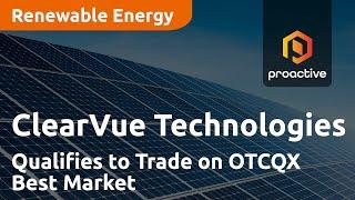 ClearVue Technologies Qualifies to Trade on OTCQX Best Market, Expands Leadership in North America