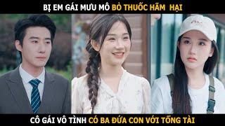 Bị em gái mưu mô bỏ thuốc, cô gái vô tình có ba đứa con với tổng tài