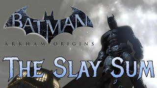 The Slay Sum - Batman: Arkham Origins