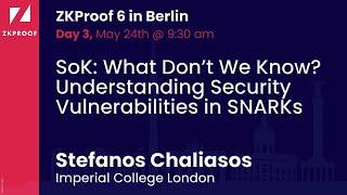 SoK: Understanding Security Vulnerabilities in SNARKs - Stefanos Chaliasos (Imperial College London)