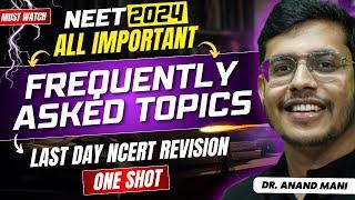 Most Important Frequently Asked Topics For NEET 2024 Biology | Dr. Anand Mani