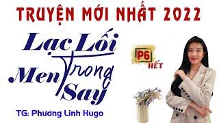 [HẾT] Truyện Mới Nhất 2022 - Lạc Lối Trong Men Say Phần 6 - MC Anh Sa Diễn Đọc Cực Hay