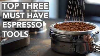 TOP THREE - Must Have Espresso Tools (2022)