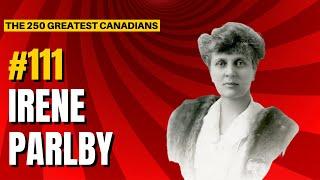 Ranking the 250 Greatest Canadians: 111 - Irene Parlby