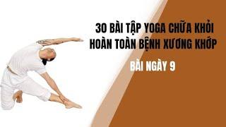 30 BÀI TẬP YOGA CHỮA KHỎI HOÀN TOÀN BỆNH XƯƠNG KHỚP - Bài ngày 9 - Đặng Kim Toàn