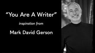 "You Are a Writer" - Inspiration for Writers from Mark David Gerson