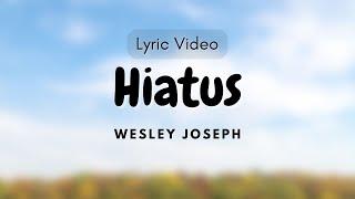 Hiatus- Wesley Joseph (Lyrics Video)