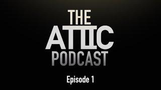 The Attic Podcast: Ep 1