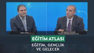 Eğitim Atlası - Murat Şahin/ Ramazan Topdemir "Eğitim, gençlik ve gelecek" 08.03.2025