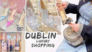 DUBLIN LUXURY SHOPPING TOUR  Chanel, Louis Vuitton, Hermes, YSL, Jimmy Choo and more