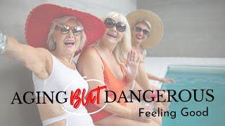 Aging But Dangerous: Feeling Good